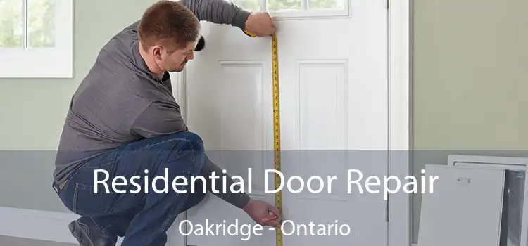 Residential Door Repair Oakridge - Ontario