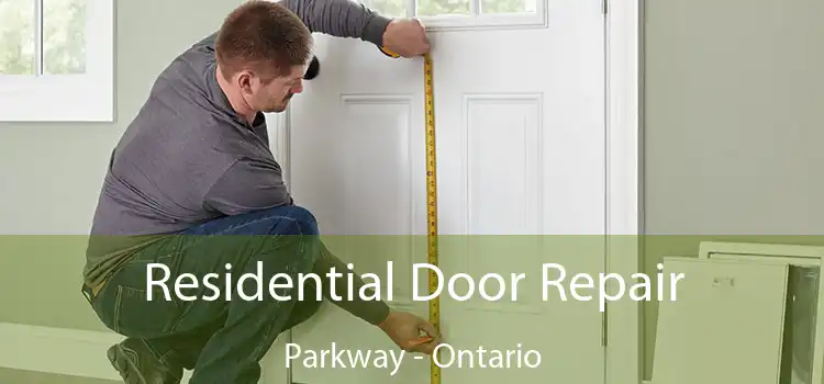 Residential Door Repair Parkway - Ontario
