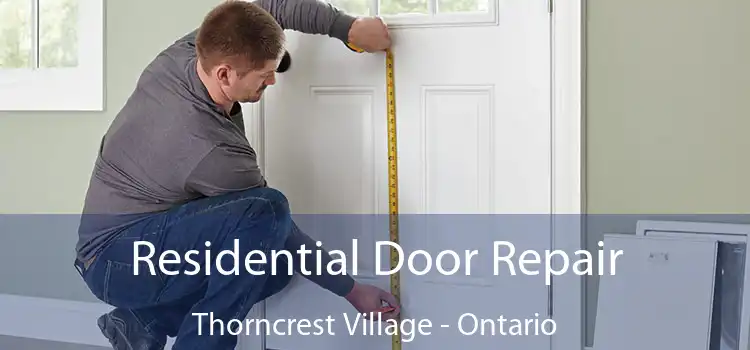 Residential Door Repair Thorncrest Village - Ontario