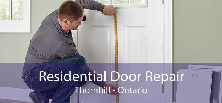 Residential Door Repair Thornhill - Ontario