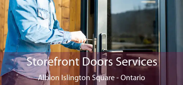Storefront Doors Services Albion Islington Square - Ontario